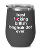 Funny British Longhair Cat Wine Glass B3st F-cking British Longhair Dad Ever 12oz Stainless Steel Black