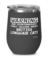 Funny British Longhair Cat Wine Glass Warning May Spontaneously Start Talking About British Longhair Cats 12oz Stainless Steel Black