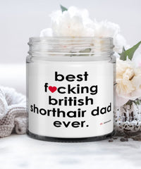 Funny British Shorthair Cat Candle B3st F-cking British Shorthair Dad Ever 9oz Vanilla Scented Candles Soy Wax