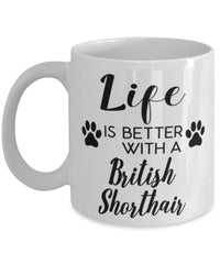Funny British Shorthair Cat Mug Life Is Better With A British Shorthair Coffee Cup 11oz 15oz White