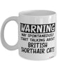 Funny British Shorthair Cat Mug Warning May Spontaneously Start Talking About British Shorthair Cats Coffee Cup White