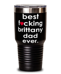 Funny Brittany Dog Tumbler B3st F-cking Brittany Dad Ever 30oz Stainless Steel