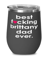 Funny Brittany Dog Wine Glass B3st F-cking Brittany Dad Ever 12oz Stainless Steel Black