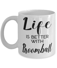 Funny Broomball Mug Life Is Better With Broomball Coffee Cup 11oz 15oz White