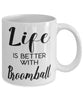 Funny Broomball Mug Life Is Better With Broomball Coffee Cup 11oz 15oz White