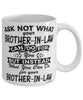 Funny Brother-in-law Mug Ask Not What Your Brother-in-law Can Do For You Coffee Cup 11oz 15oz White