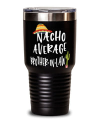 Funny Brother-in-law Tumbler Nacho Average Brother-in-law Tumbler 30oz Stainless Steel