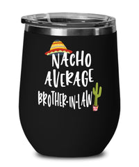 Funny Brother-in-law Wine Tumbler Nacho Average Brother-in-law Wine Glass Stemless 12oz Stainless Steel