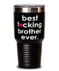 Funny Brother Tumbler B3st F-cking Brother Ever 30oz Stainless Steel