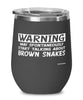 Funny Brown Snake Wine Glass Warning May Spontaneously Start Talking About Brown Snakes 12oz Stainless Steel Black