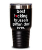 Funny Brussels Griffon Dog Tumbler B3st F-cking Brussels Griffon Dad Ever 30oz Stainless Steel
