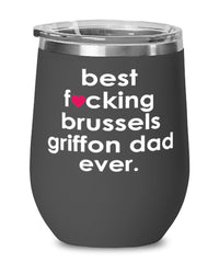Funny Brussels Griffon Dog Wine Glass B3st F-cking Brussels Griffon Dad Ever 12oz Stainless Steel Black
