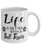 Funny Bull Terrier Dog Mug Life Is Better With A Bull Terrier Coffee Cup 11oz 15oz White