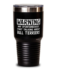 Funny Bull Terrier Tumbler Warning May Spontaneously Start Talking About Bull Terriers 30oz Stainless Steel Black