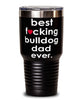 Funny BullDog Tumbler B3st F-cking Bulldog Dad Ever 30oz Stainless Steel