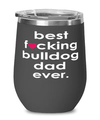 Funny BullDog Wine Glass B3st F-cking Bulldog Dad Ever 12oz Stainless Steel Black