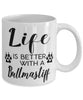 Funny Bullmastiff Dog Mug Life Is Better With A Bullmastiff Coffee Cup 11oz 15oz White