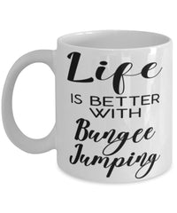 Funny Bungee Jumper Mug Life Is Better With Bungee Jumping Coffee Cup 11oz 15oz White