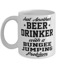 Funny Bungee Jumping Mug Just Another Beer Drinker With A Bungee Jumping Problem Coffee Cup 11oz White