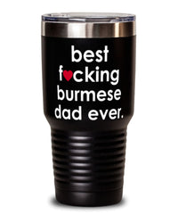 Funny Burmese Cat Tumbler B3st F-cking Burmese Dad Ever 30oz Stainless Steel