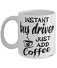 Funny Bus Driver Mug Instant Bus Driver Just Add Coffee Cup White