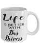 Funny Bus Driver Mug Life Is Better With Bus Drivers Coffee Cup 11oz 15oz White