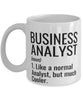 Funny Business Analyst Mug Like A Normal Analyst But Much Cooler Coffee Cup 11oz 15oz White