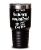 Funny Business Consultant Tumbler Instant Business Consultant Just Add Coffee 30oz Stainless Steel Black
