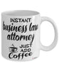 Funny Business Law Attorney Mug Instant Business Law Attorney Just Add Coffee Cup White