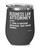 Funny Business Law Attorney Wine Glass Like A Normal Attorney But Much Cooler 12oz Stainless Steel Black