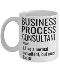 Funny Business Process Consultant Mug Like A Normal Consultant But Much Cooler Coffee Cup 11oz 15oz White