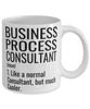 Funny Business Process Consultant Mug Like A Normal Consultant But Much Cooler Coffee Cup 11oz 15oz White