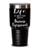 Funny Business Professional Tumbler Life Is Better With Business Professionals 30oz Stainless Steel Black