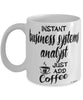 Funny Business Systems Analyst Mug Instant Business Systems Analyst Just Add Coffee Cup White