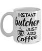 Funny Butcher Mug Instant Butcher Just Add Coffee Cup White