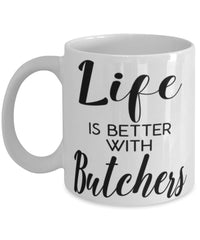 Funny Butcher Mug Life Is Better With Butchers Coffee Cup 11oz 15oz White