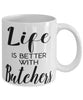Funny Butcher Mug Life Is Better With Butchers Coffee Cup 11oz 15oz White