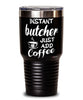 Funny Butcher Tumbler Instant Butcher Just Add Coffee 30oz Stainless Steel Black