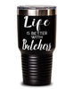 Funny Butcher Tumbler Life Is Better With Butchers 30oz Stainless Steel Black