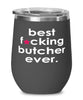 Funny Butcher Wine Glass B3st F-cking Butcher Ever 12oz Stainless Steel Black