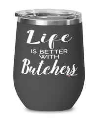 Funny Butcher Wine Glass Life Is Better With Butchers 12oz Stainless Steel Black