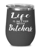 Funny Butcher Wine Glass Life Is Better With Butchers 12oz Stainless Steel Black