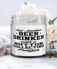 Funny Button Collector Candle Just Another Beer Drinker With A Button Collecting Problem 9oz Vanilla Scented Candles Soy Wax