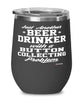 Funny Button Collector Wine Glass Just Another Beer Drinker With A Button Collecting Problem 12oz Stainless Steel Black