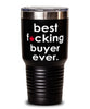Funny Buyer Tumbler B3st F-cking Buyer Ever 30oz Stainless Steel