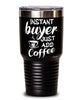 Funny Buyer Tumbler Instant Buyer Just Add Coffee 30oz Stainless Steel Black