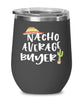 Funny Buyer Wine Tumbler Nacho Average Buyer Wine Glass Stemless 12oz Stainless Steel