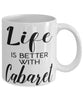 Funny Cabaret Mug Life Is Better With Cabaret Coffee Cup 11oz 15oz White