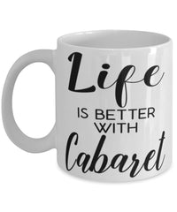 Funny Cabaret Mug Life Is Better With Cabaret Coffee Cup 11oz 15oz White