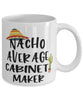Funny Cabinet Maker Mug Nacho Average Cabinet Maker Coffee Mug 11oz White
